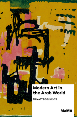 Modern Art in the Arab World: Primary Documents (Moma Primary Documents)