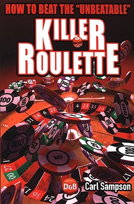 Killer Roulette: How to Beat the Unbeatable (D&B Poker) By Carl Sampson Cover Image