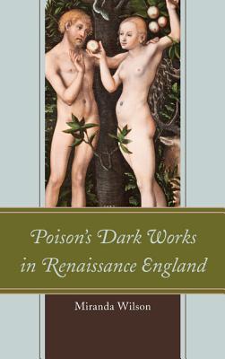 Poison's Dark Works in Renaissance England By Miranda Wilson Cover Image