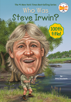 Who Was Steve Irwin? (Who Was?) By Dina Anastasio, Who HQ, Jim Eldridge (Illustrator) Cover Image