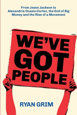 We've Got People: From Jesse Jackson to AOC, the End of Big Money and the Rise of a Movement cover