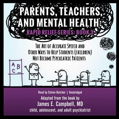 Parents, Teachers, and Mental Health Lib/E: The Art of Accurate Speech and Other Ways to Help Students (Children) Not Become Psychiatric Patients (Rapid Relief #3) cover