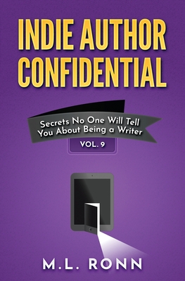 Indie Author Confidential Vol. 9: Secrets No One Will Tell You About Being a Writer Cover Image