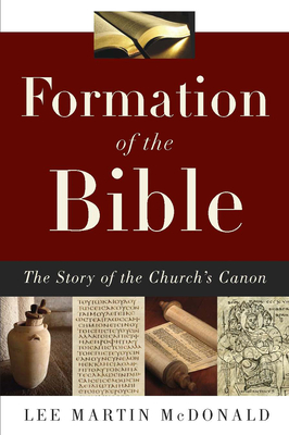 Formation of the Bible: The Story of the Church's Canon By Lee M. McDonald Cover Image