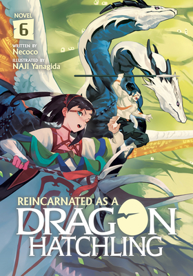 Reincarnated as a Dragon Hatchling (Light Novel) Vol. 6 By Necoco, NAJI Yanagida (Illustrator) Cover Image