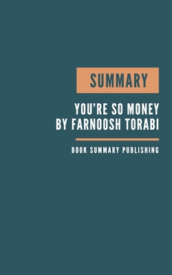 Summary: You're So Money Book Summary - Key Lessons From Torabi's Book - Book Summary.