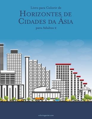 Livro para Colorir de Horizontes de Cidades da Ásia para Adultos 2 By Nick Snels Cover Image