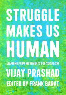 Struggle Makes Us Human: Learning from Movements for Socialism cover