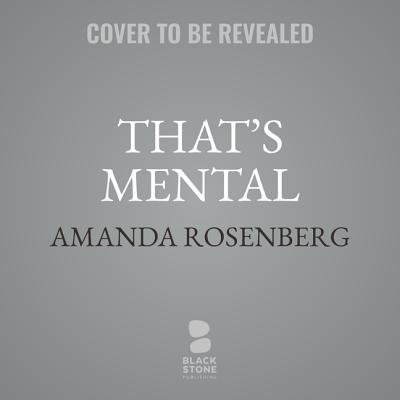 That's Mental: The Sad, Annoying, and Hilarious Things That Drive Me Crazy about Being Mentally Ill Cover Image