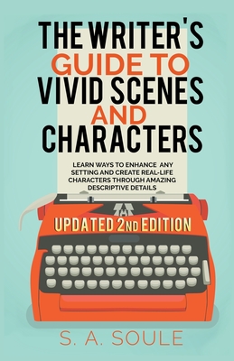 The Writer's Guide to Vivid Scenes and Characters By S. a. Soule Cover Image