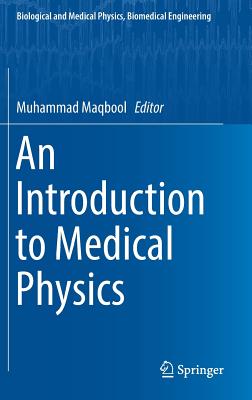 An Introduction to Medical Physics (Biological and Medical Physics) By Muhammad Maqbool (Editor) Cover Image