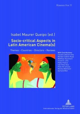 Socio-Critical Aspects in Latin American Cinema(s): Themes - Countries - Directors - Reviews (Romania Viva #11) By Uta Felten (Editor), Isabel Maurer Queipo (Editor) Cover Image