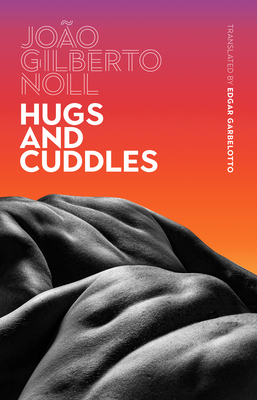 Hugs and Cuddles By João Gilberto Noll, Edgar Garbelotto (Translator) Cover Image