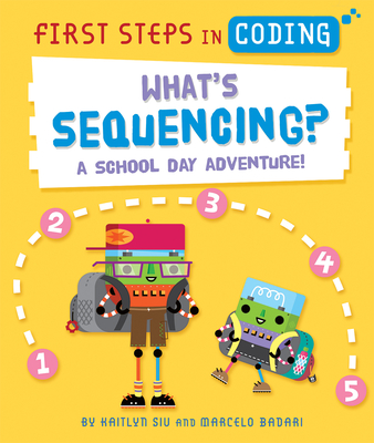 First Steps in Coding: What’s Sequencing? By Kaitlyn Siu, Marcelo Badari (Illustrator) Cover Image