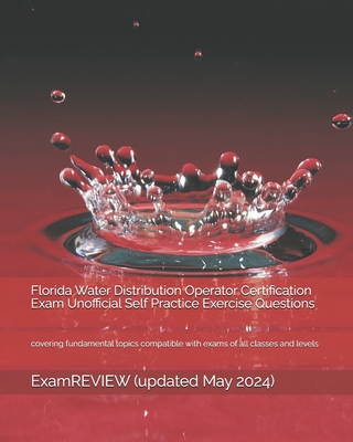Florida Water Distribution Operator Certification Exam Unofficial Self Practice Exercise Questions: covering fundamental topics compatible with exams Cover Image