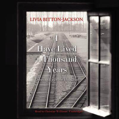 I Have Lived a Thousand Years: Growing Up in the Holocaust By Livia Bitton-Jackson, Christine Williams (Read by) Cover Image