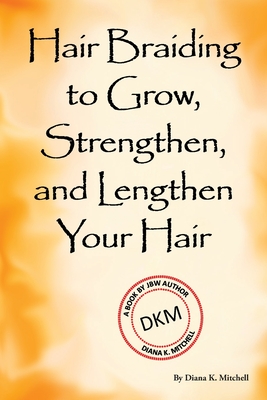 Hair Braiding to Grow, Strengthen, and Lengthen Your Hair Cover Image