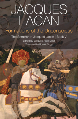 Formations of the Unconscious: The Seminar of Jacques Lacan, Book V By Jacques Lacan, Jacques-Alain Miller (Editor), Russell Grigg (Translator) Cover Image