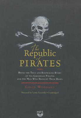 The Republic of Pirates: Being the True and Surprising Story of the Caribbean Pirates and the Man Who Brought Them Down Cover Image