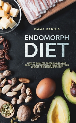 Endomorph Diet: How to Burn Fat According to Your Body Type, Eat Healthy and Improve Your Life with the Endomorph Diet Cover Image