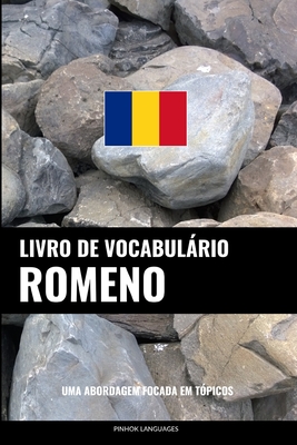Livro de Vocabulário Romeno: Uma Abordagem Focada Em Tópicos By Pinhok Languages Cover Image