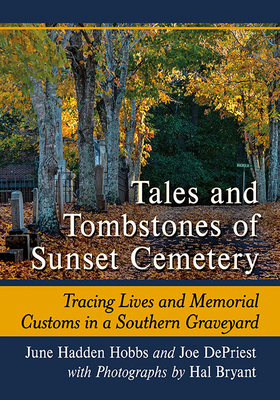Tales and Tombstones of Sunset Cemetery: Tracing Lives and Memorial Customs in a Southern Graveyard Cover Image
