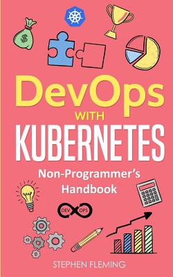 DevOps with Kubernetes: Non-Programmer's Handbook Cover Image
