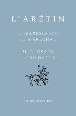 L'Aretin, Il Marescalco/Le Marechal-Il Filosofo/Le Philosophe (Bibliotheque Italienne #34) By Aretin L', Alessio Decaria (Editor), Giovanna Rabitti (Editor) Cover Image