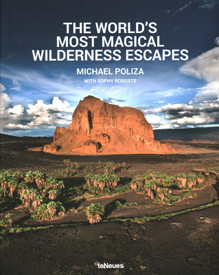 The World's Most Magical Wilderness Escapes By Michael Poliza Cover Image
