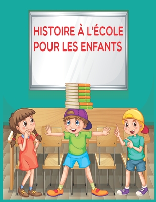 histoire à l'école pour les enfants: Alex et ses amis, Livre pour vacance  d'été, renforcer les capacités intellectuelle de vos enfants (Paperback)