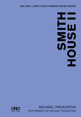 Smith House II (Ubc Sala - West Coast Modern) By Michael Prokopow, Douglas Coupland (Foreword by) Cover Image