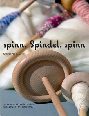 spinn, Spindel, spinn: Altes Handwerk - Neu entdeckt By Chantal-Manou Müller Cover Image