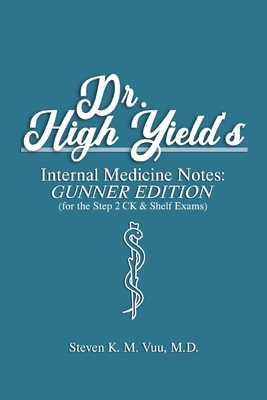 Dr. High Yield's Internal Medicine Notes: Gunner Edition (for the Step 2 CK & Shelf Exams) By Steven Vuu Cover Image
