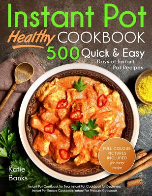 Instant Pot Cookbook: Healthy 500 Quick & Easy Days of Instant Pot Recipes: Instant Pot Cookbook for Two: Instant Pot Cookbook for Beginners Cover Image