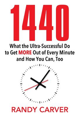 1440: What the Ultra-Successful Do to Get More Out of Every Minute and How You Can, Too Cover Image