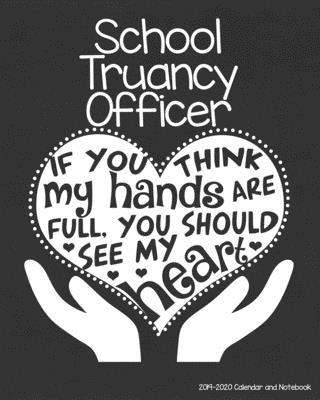 School Truancy Officer 2019-2020 Calendar and Notebook: If You Think My Hands Are Full You Should See My Heart: Monthly Academic Organizer (Aug 2019 - Cover Image