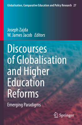Discourses of Globalisation and Higher Education Reforms: Emerging Paradigms By Joseph Zajda (Editor), W. James Jacob (Editor) Cover Image