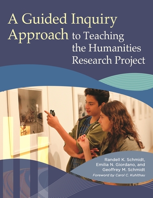 A Guided Inquiry Approach to Teaching the Humanities Research Project (Libraries Unlimited Guided Inquiry) Cover Image