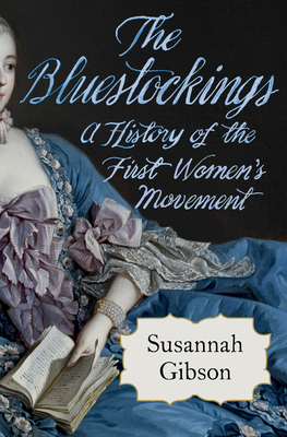 The Bluestockings: A History of the First Women's Movement Cover Image