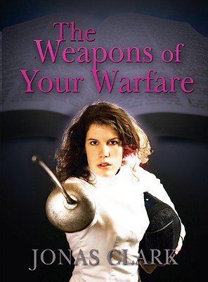 The Weapons of Your Warfare By Jonas Clark Cover Image