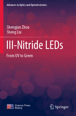 III-Nitride LEDs: From UV to Green (Advances in Optics and Optoelectronics)