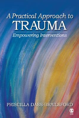 A Practical Approach to Trauma: Empowering Interventions By Priscilla Dass-Brailsford Cover Image