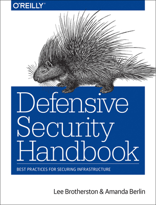 Defensive Security Handbook: Best Practices for Securing Infrastructure By Lee Brotherston, Amanda Berlin Cover Image