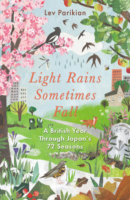Light Rains Sometimes Fall: A British Year Through Japan's 72 Seasons By Lev Parikian Cover Image