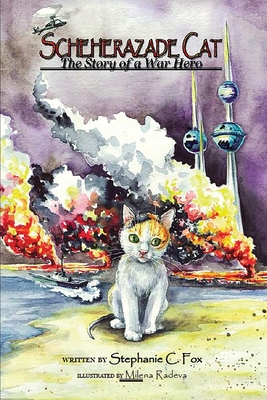 Scheherazade Cat - The Story of a War Hero By Stephanie C. Fox, Milena Radeva (Illustrator) Cover Image