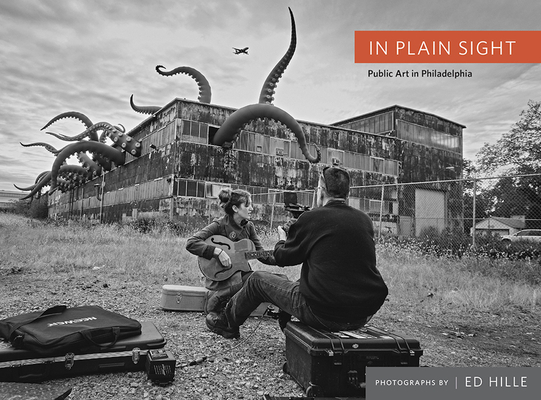In Plain Sight: Public Art in Philadelphia By Ed Hille Cover Image