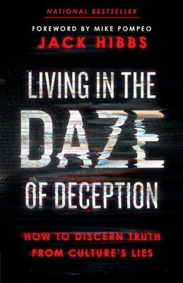 Living in the Daze of Deception: How to Discern Truth from Culture's Lies By Jack Hibbs, Mike Pompeo (Foreword by) Cover Image