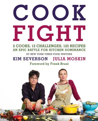 CookFight: 2 Cooks, 12 Challenges, 125 Recipes, an Epic Battle for Kitchen Dominance By Julia Moskin, Kim Severson Cover Image