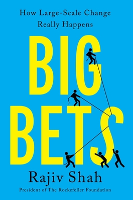 Big Bets: How Large-Scale Change Really Happens By Rajiv Shah Cover Image