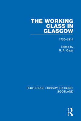 The Working Class in Glasgow: 1750-1914 By R. a. Cage (Editor) Cover Image